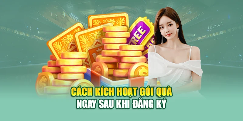 Cách kích hoạt gói quà ngay sau khi đăng ký