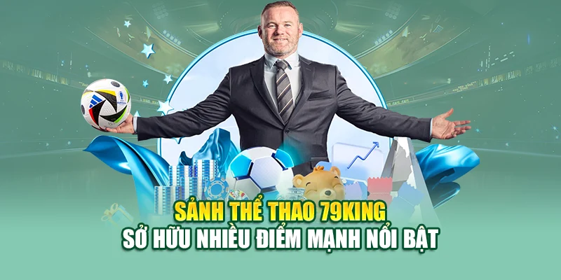Sảnh thể thao 79king sở hữu nhiều điểm mạnh nổi bật