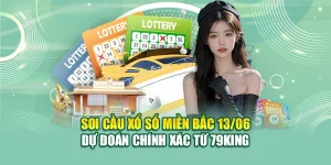 Soi Cầu Xổ Số Miền Bắc 13/06 - Dự Đoán Chính Xác Từ 79King
