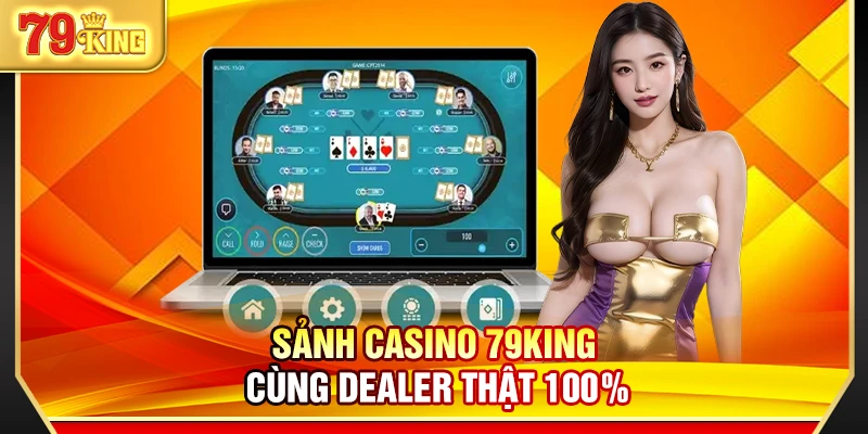 Sảnh casino 79King cùng dealer thật 100%